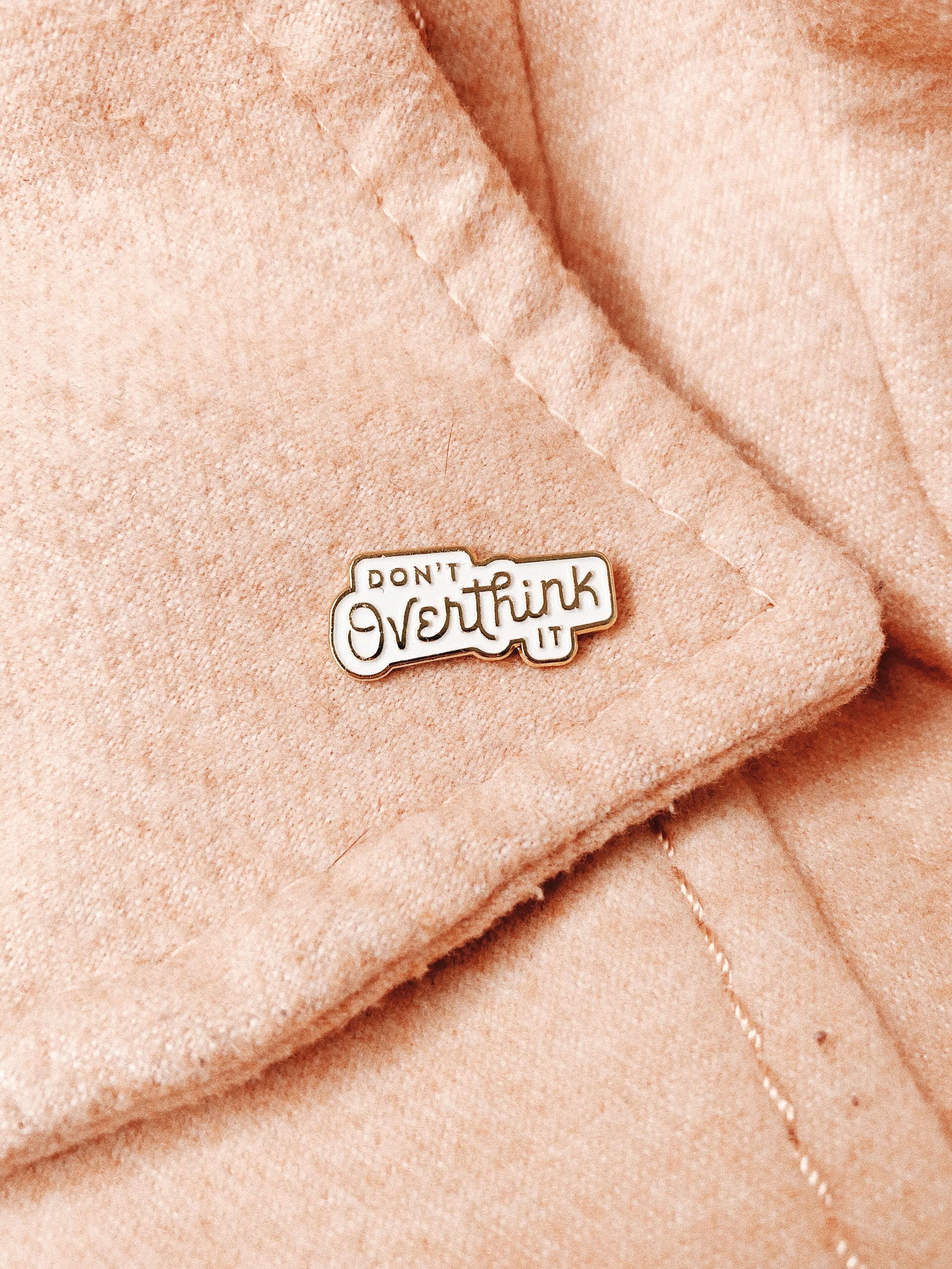 Don’t Overthink It Enamel Pin