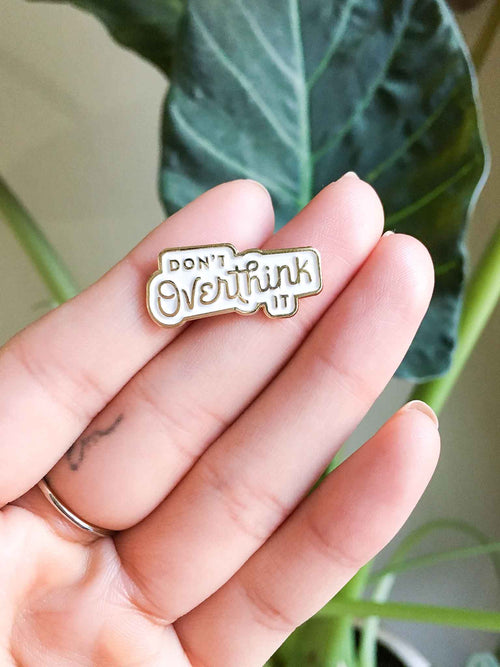 Don’t Overthink It Enamel Pin