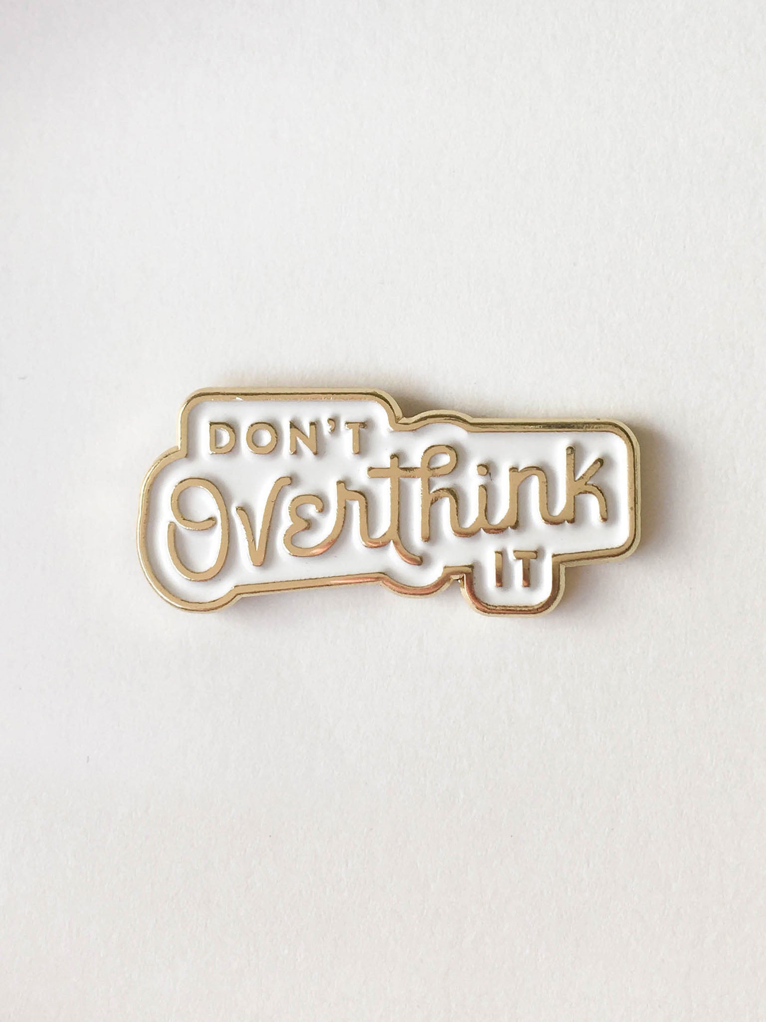Don’t Overthink It Enamel Pin