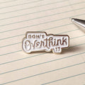 Don’t Overthink It Enamel Pin