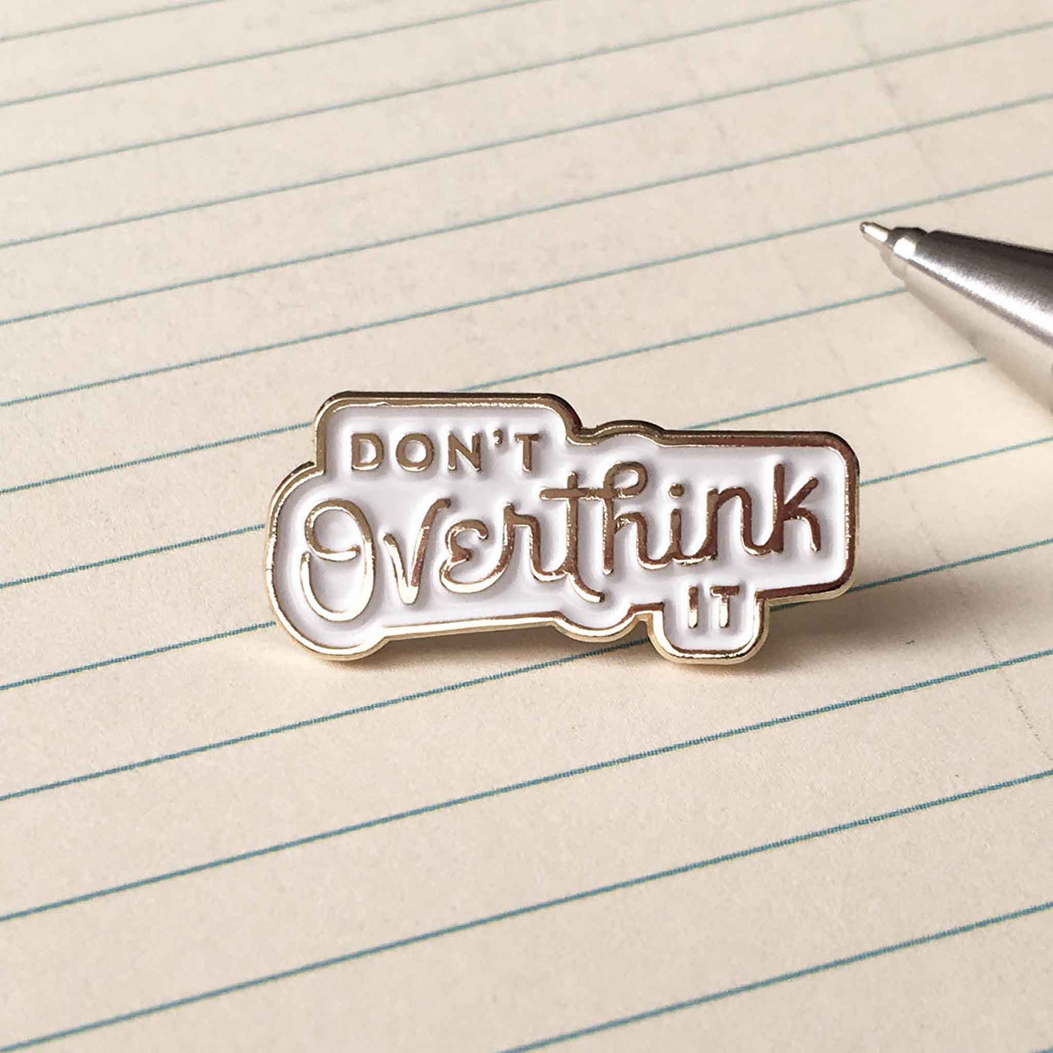 Don’t Overthink It Enamel Pin